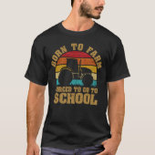T-shirt Né À La Ferme Obligé D'Aller À L'École Tracteurs (Devant)