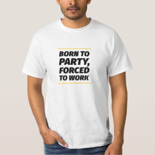 T-shirt Né à la fête, forcé au travail.