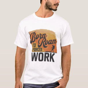 T-shirt Né à Roam, contraint au travail - Aventure Await