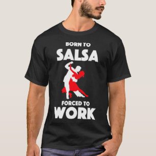 T-shirt Né à Salsa forcé à travailler