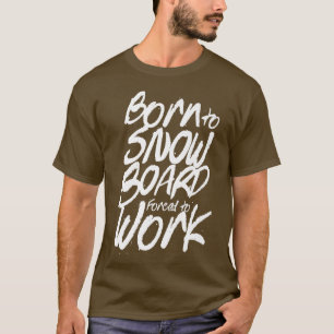 T-shirt Né À Snowboard Forcé À Travailler Snowboarder Snow