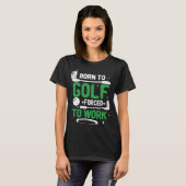 T-shirt Né au Golf forcé à travailler Vert Putting Green (Devant entier)