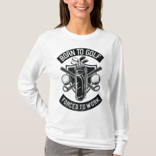 T-shirt Né Au Golf Forcé De Travailler Drôle Citation De G