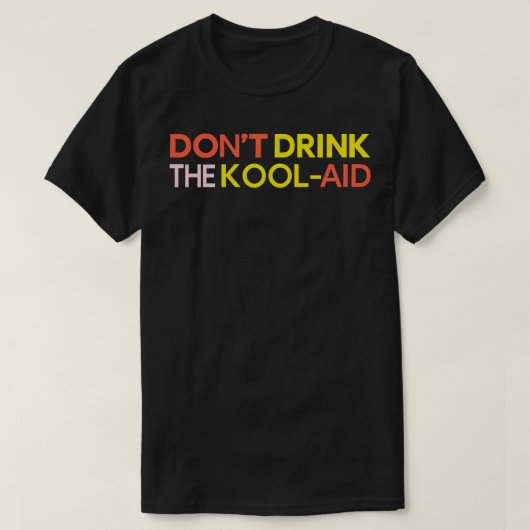 T-shirt Ne Buvez Pas Le KoolAid (Design devant)
