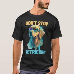 T-shirt Ne cesse pas de récupérer - Chien Retriever Doré R