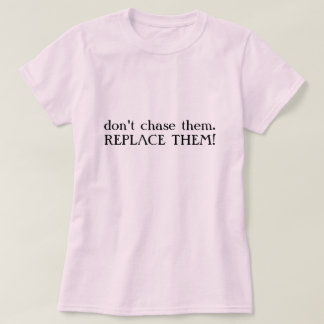 T-shirt ne chassez pas them.REPLACE ILS !