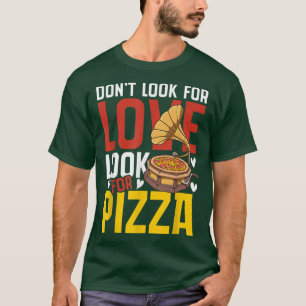 T-shirt Ne cherchez pas l'amour pour la pizza