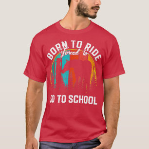 T-shirt Né Chevaux De Ride Obligé D'Aller À L'École - Chev