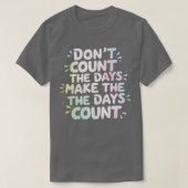 T-shirt Ne comptez pas les jours Faire compter les jours (Design devant)