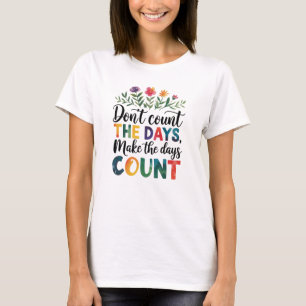 T-shirt Ne comptez pas les jours, faites que les jours com