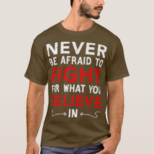 T-shirt Ne Craignez Jamais De Combattre Ce En Quoi Vous Cr