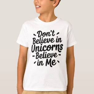 T-shirt Ne croyez pas aux licornes - Croyez en moi