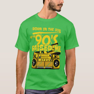 T-shirt né dans les années 80 mais les années 90 m'ont éle