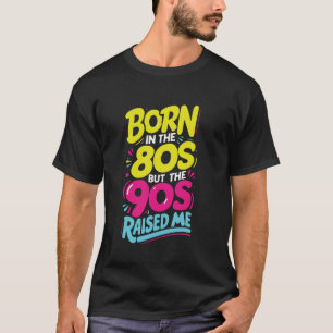 T-shirt Né Dans Les Années 80 Mais Les Années 90 M'Ont Éle