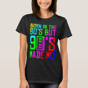 T-shirt Né dans les années 80 mais les années 90 ont fait 