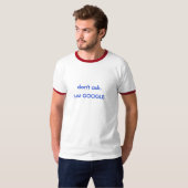T-shirt ne demandez pas. juste GOOGLE. (Devant entier)