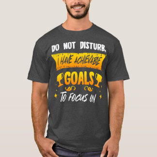 T-shirt Ne Dérangez Pas J'Ai Des Objectifs Réalisables Sur