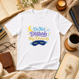 T-shirt Ne Dérangez Pas Mes Rêves Humour de Sommeil