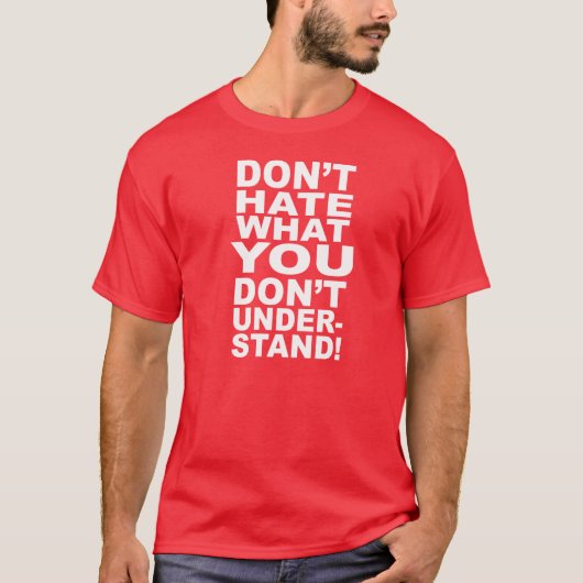 T-SHIRT NE DÉTESTEZ PAS CE QUE VOUS NE COMPRENEZ PAS (Devant)