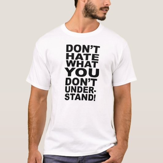 T-SHIRT NE DÉTESTEZ PAS CE QUE VOUS NE COMPRENEZ PAS (Devant)