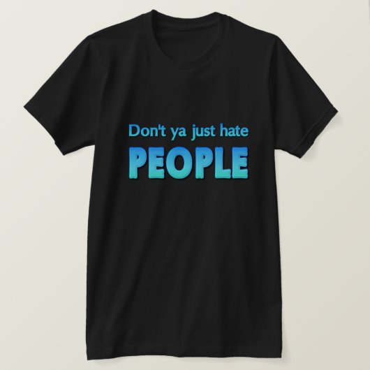 T-shirt Ne détestez-vous pas simplement les gens ? (Design devant)