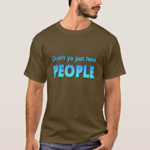 T-shirt Ne détestez-vous pas simplement les gens ?