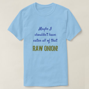 T-shirt "… ne devrait pas avoir mangé tout cet OIGNON CRU