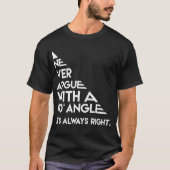 T-shirt Ne discutez jamais avec un angle de 90 degrés (Devant)