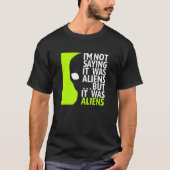 T-shirt Ne Dit Pas Que C'Était Alien Mais C'Était Alien - (Devant)