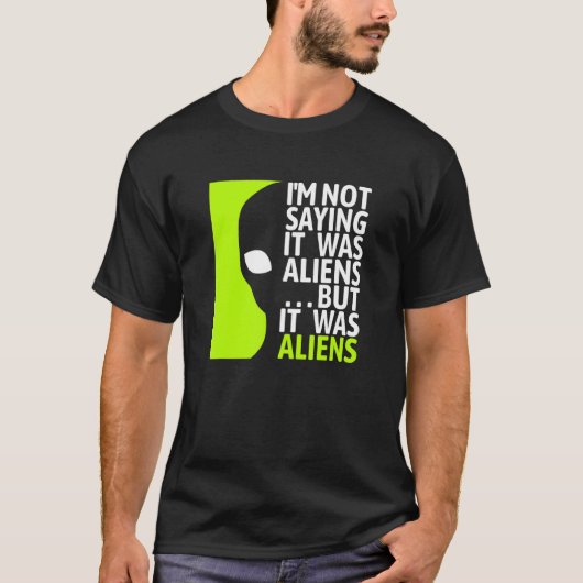 T-shirt Ne Dit Pas Que C'Était Alien Mais C'Était Alien -  (Devant)