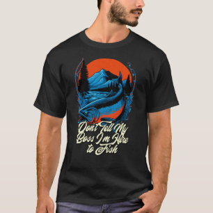 T-shirt Ne dites pas à mon patron que je suis ici Humour