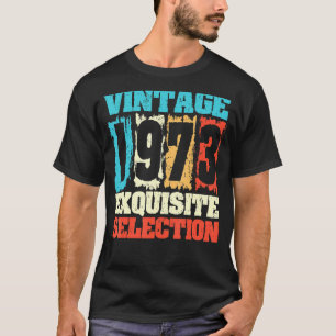 T-shirt Né En 1973 Anniversaire Exquise Sélection Faite I