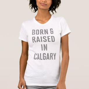 T-shirt Né et élevé à Calgary