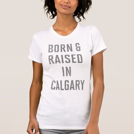 T-shirt Né et élevé à Calgary (Devant)