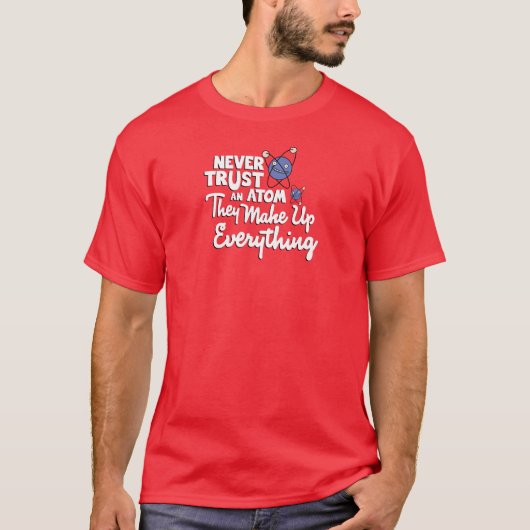 T-shirt Ne faites jamais confiance à un atome (Devant)