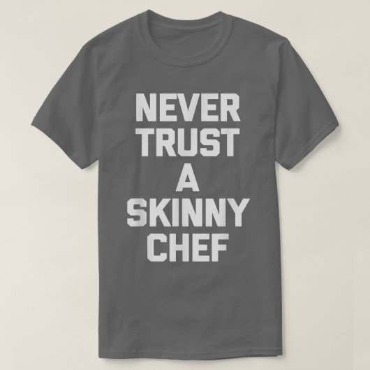 T-shirt Ne faites jamais confiance à un cuisinier maigre c (Design devant)