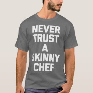 T-shirt Ne faites jamais confiance à un cuisinier maigre c