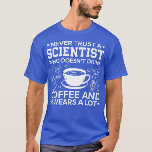 T-shirt Ne faites jamais confiance à un scientifique qui n