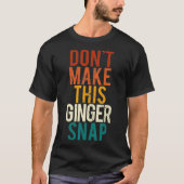 T-shirt Ne Faites Pas Ce Ginger Snap I Redhead Ginger Red (Devant)