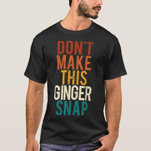 T-shirt Ne Faites Pas Ce Ginger Snap I Redhead Ginger Red  (Devant)