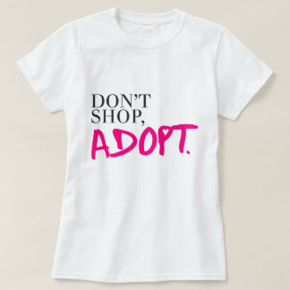 T-shirt Ne faites pas des emplettes, n'adoptez pas