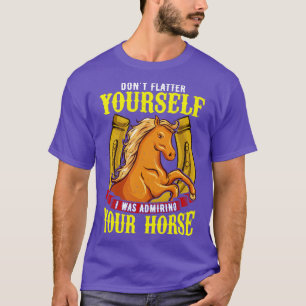 T-shirt Ne Faîtes Pas La VôtreJ'Admirais Votre Cheval