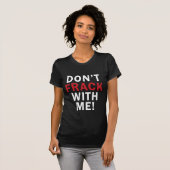 T-shirt Ne font pas FRACK avec moi ! - T foncé des femmes (Devant entier)