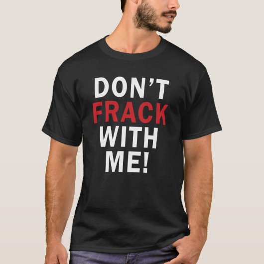 T-shirt Ne font pas FRACK avec moi ! - T foncé des hommes (Devant)