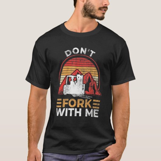 T-shirt Ne fourche pas avec moi Funny Forklifator Forklif (Devant)