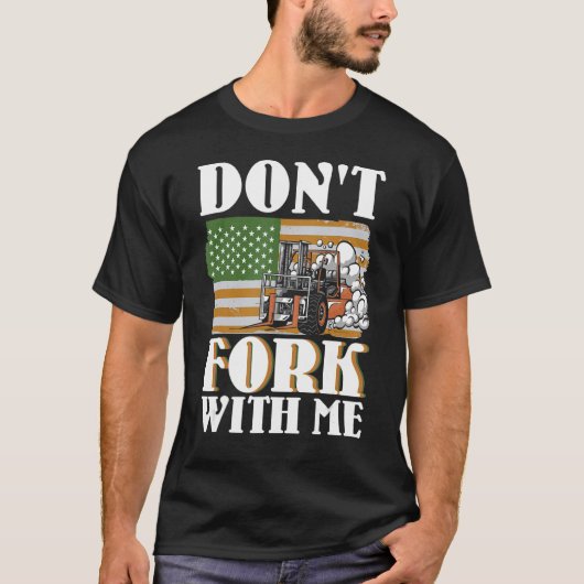 T-shirt Ne fourche pas avec moi Funny Forklifator Forklif (Devant)