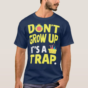 T-shirt ne grandissez pas son piège 1