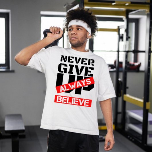 T-shirt ne jamais abandonner toujours croire | Motivation