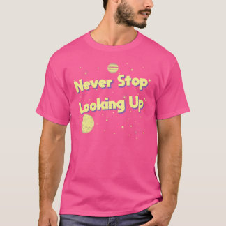 T-shirt Ne jamais cesser de regarder vers l'espace astrono