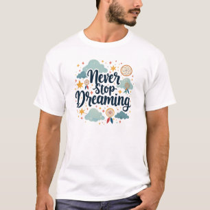T-shirt Ne jamais cesser de rêver - Garder vos rêves en vi